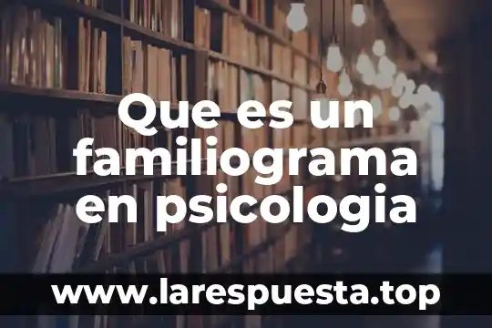 Que es el tristeza en la psicologia 7 Que es un familiograma en psicologia