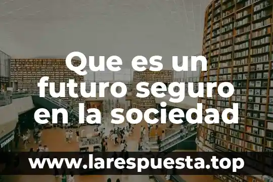 Que es un futuro seguro en la sociedad