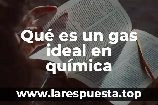 Teoria de mars weber que es 7 Qué es un gas ideal en química