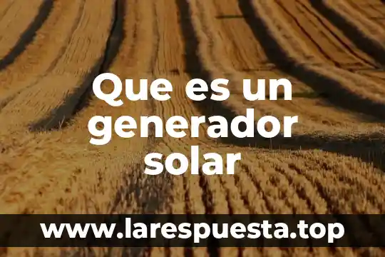 Que es un lider de generador de logros 7 Que es un generador solar