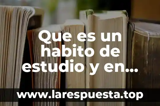 Que es habito yahoo 8 Que es un habito de estudio y en que consiste