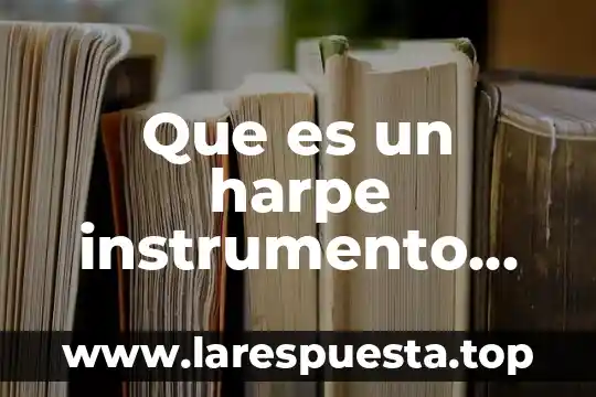 Que es un harpe instrumento musical