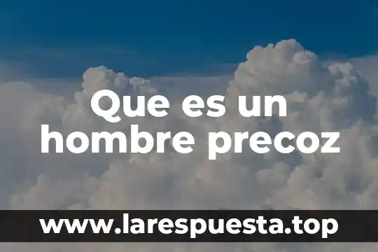 Que es la compara de media 3 Que es un hombre precoz