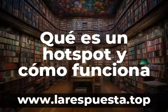 Qué es un hotspot y cómo funciona