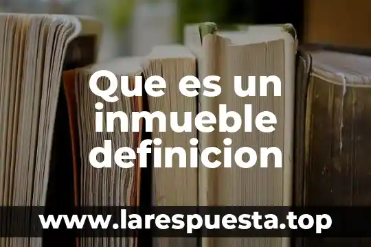 Que es un inmueble definicion