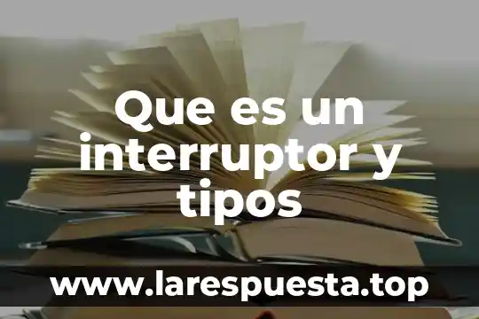 Qué es interruptor magnético y sus tipos 4 Que es un interruptor y tipos
