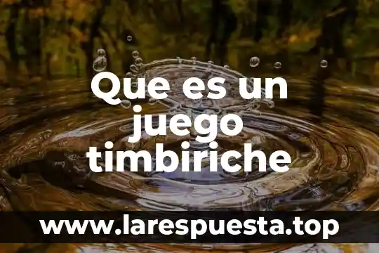 Que es un juego mecanico informacion 3 Que es un juego timbiriche
