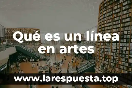 Qué es un línea en artes