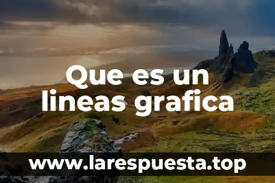 Que es una grafica principal idea 3 Que es un lineas grafica