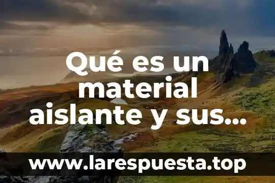 Que es collateral material 7 Qué es un material aislante y sus propiedades