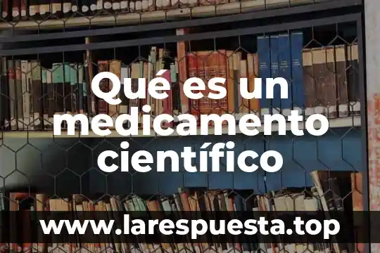 Qué es un medicamento científico