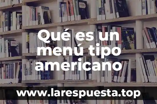 Qué es un menú tipo americano