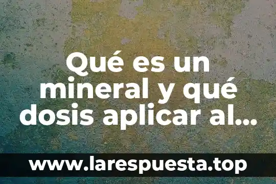 Qué es un mineral y qué dosis aplicar al vino