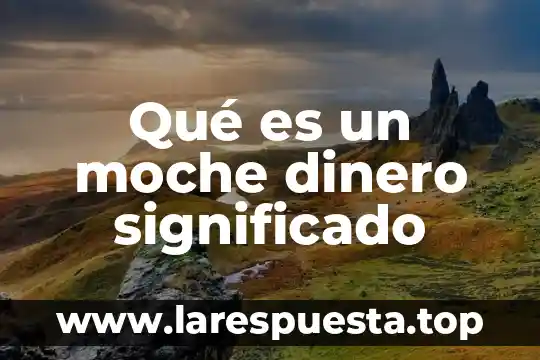 Qué es un moche dinero significado