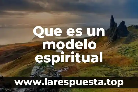 Que es etica espiritual 4 Que es un modelo espiritual