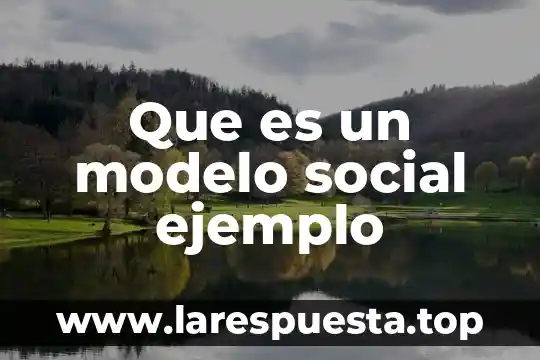 Que es una persona mas simple 6 Que es un modelo social ejemplo