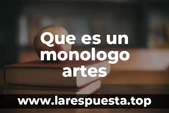 Que es curva en artes 8 Que es un monologo artes