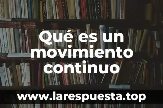 Que es el movimiento carrancista 8 Qué es un movimiento continuo