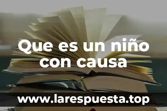 Que es un niño con causa