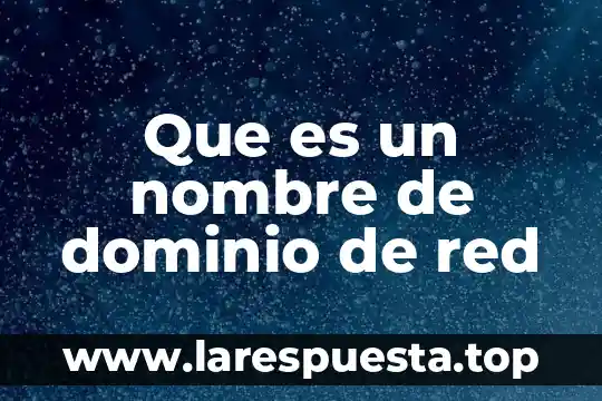 Que es un nombre de dominio de red