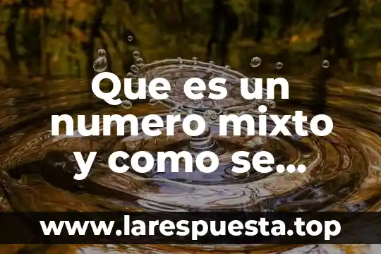 Que es un numero mixto y como se resuelve