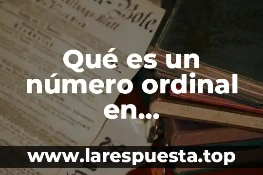 Qué es un número ordinal en matemáticas