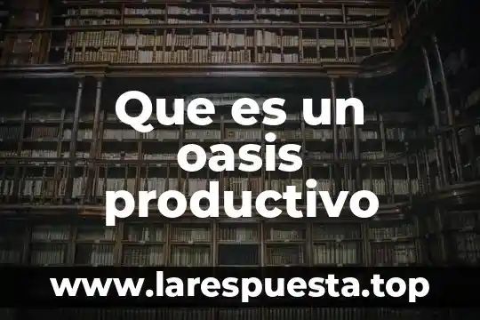 Que es un oasis productivo