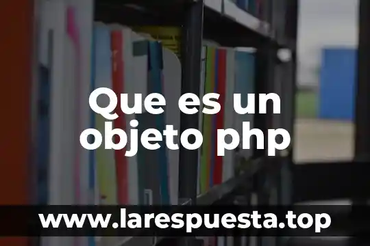Que es objeto de pulsion 4 Que es un objeto php