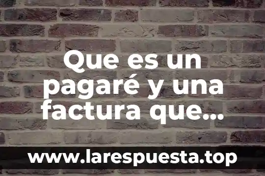 Que es un pagaré y una factura que diferencias existen