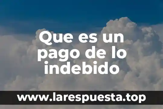 Que es pago de quinquenio 3 Que es un pago de lo indebido