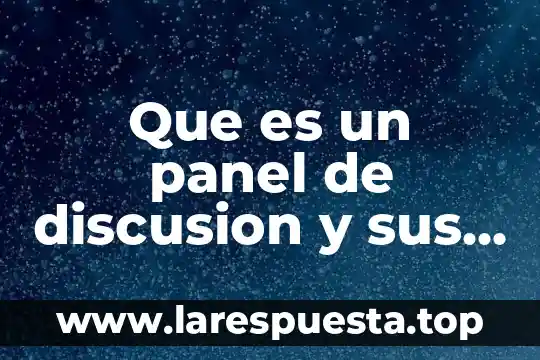 Que es una figura estrada y sus caracteristicas 5 Que es un panel de discusion y sus características