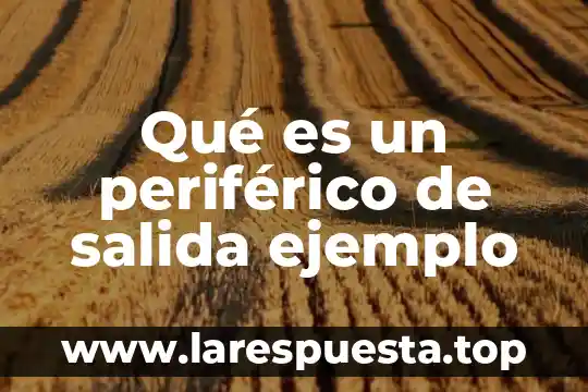 Qué es un periférico de salida ejemplo