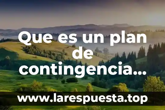 Que es una tabla de contingencia 3 Que es un plan de contingencia en un proyecto