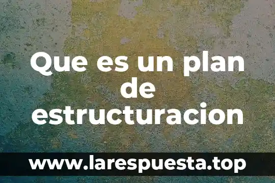 Que es diseño de plan de vida 8 Que es un plan de estructuracion