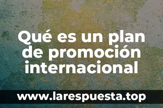 Qué es un plan de promoción internacional