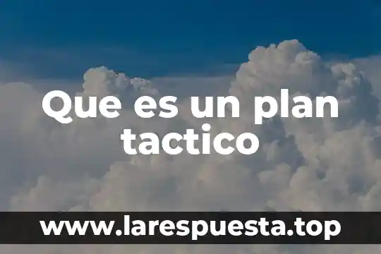 Qué es un objetivo táctico de un hotel 3 Que es un plan tactico