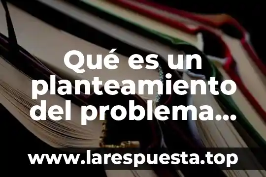 Qué es un planteamiento del problema matemático