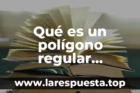 Qué es un polígono regular definición