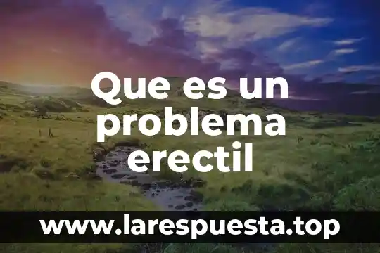 Que es un problema erectil