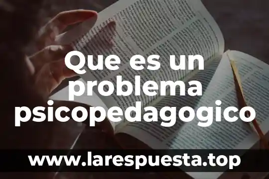 Que es un problema psicopedagogico