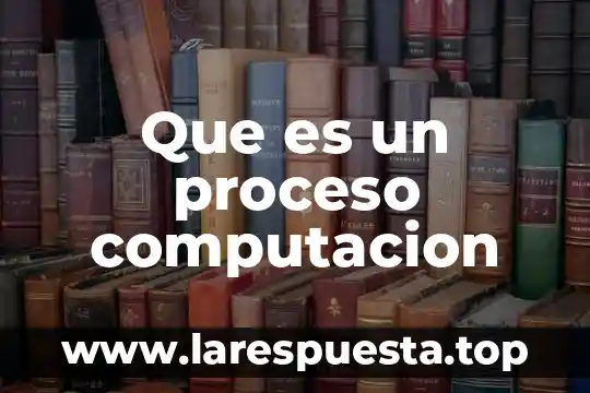 Qué es un dato en la computación 8 Que es un proceso computacion