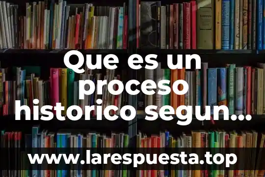 Que es un proceso historico segun autores