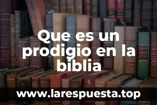 Que es trastornar según la biblia 5 Que es un prodigio en la biblia