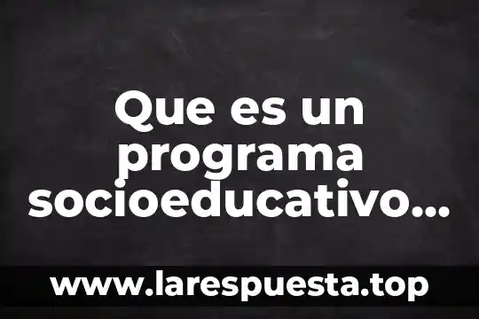 Que es el programa del bloc de notas 6 Que es un programa socioeducativo definicion
