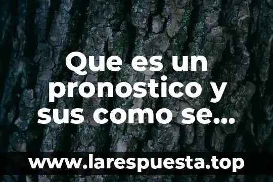 Que es un pronostico y sus como se integran