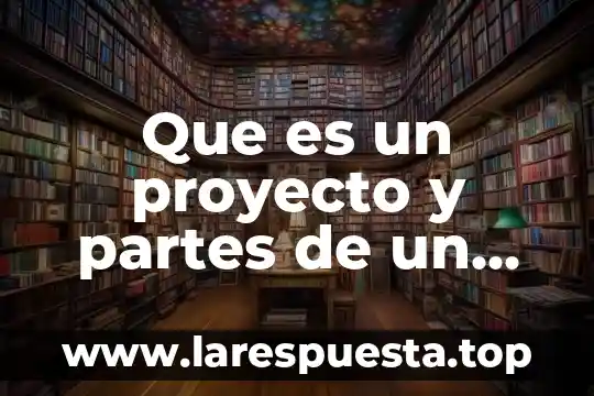 Que es un proyecto y partes de un proyecto quimica