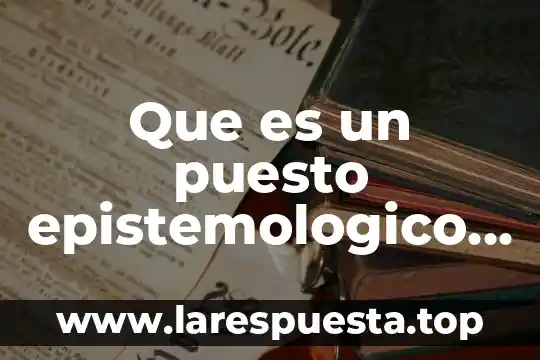 Que es un puesto epistemologico enfermeria