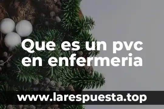 Que es un pvc en enfermeria