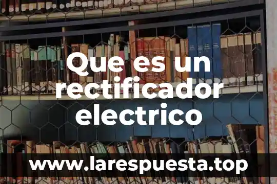 Que es un rectificador electrico