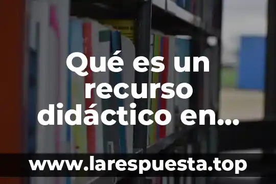 Que es fraccion primaria 5 Qué es un recurso didáctico en educación primaria